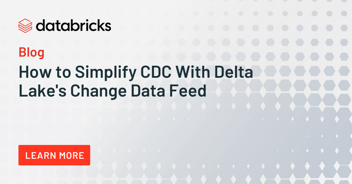 Simplify CDC with Delta Lake's Data Feed | Databricks Blog