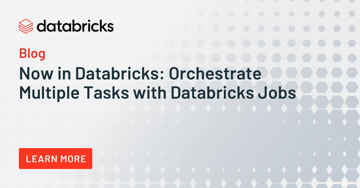 Now in Databricks: Orchestrate Multiple Tasks Within a Databricks Jobs ...