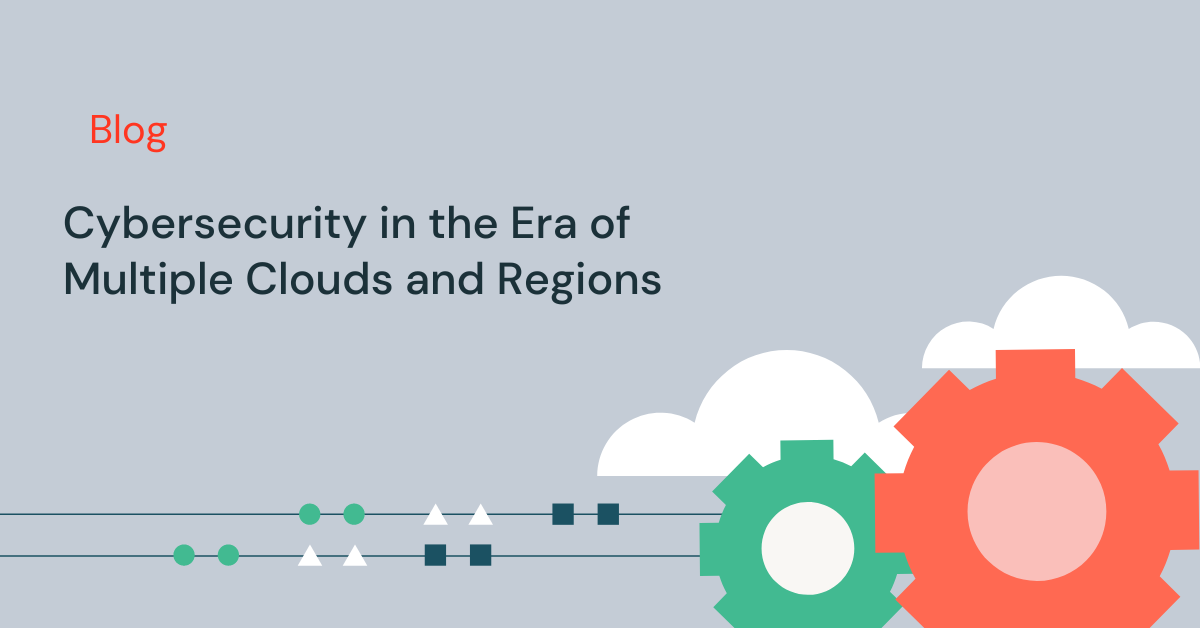 Cybersecurity in the Era of Multiple Clouds and Regions