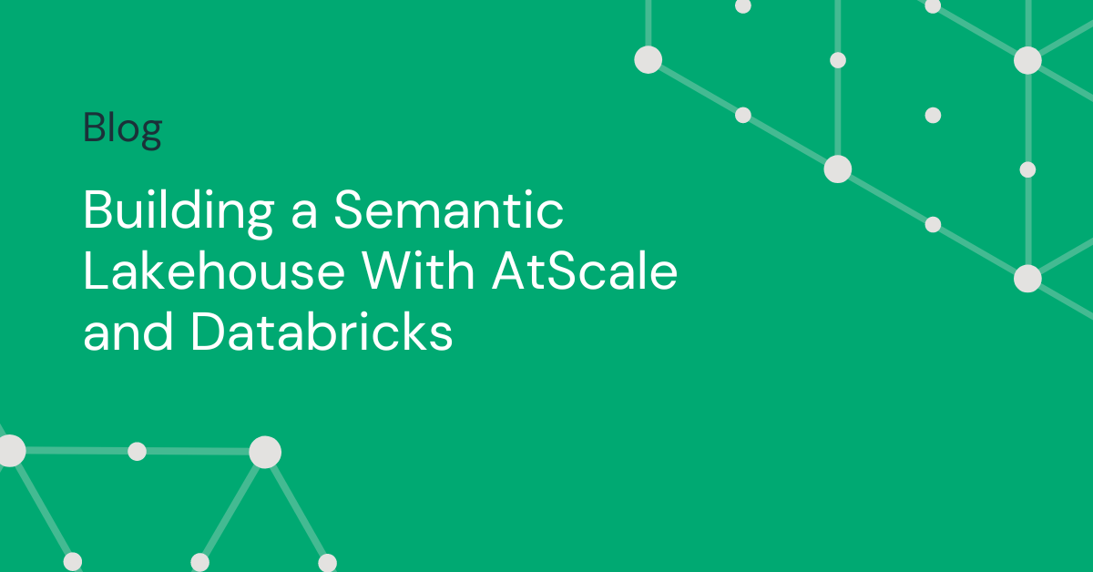 Building a Semantic Lakehouse With AtScale and Databricks