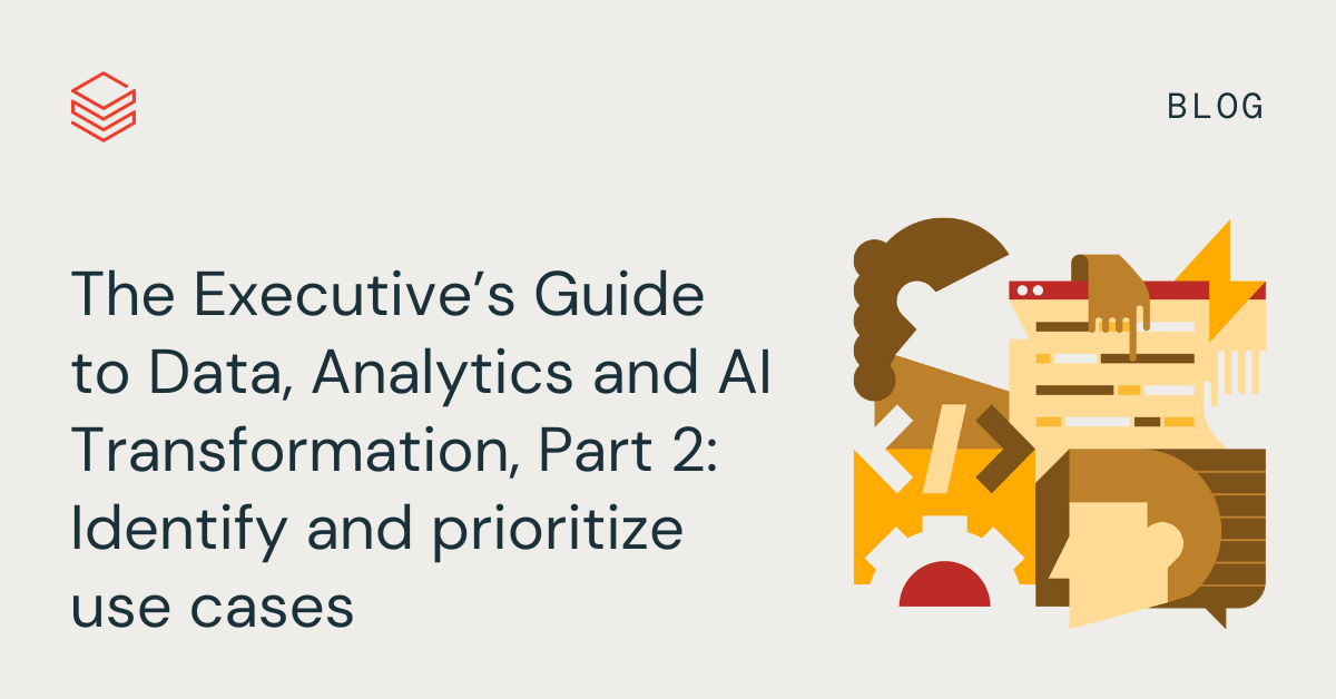 The Executive's Guide to Data, Analytics and AI Transformation, Part 2: Identify and prioritize use cases