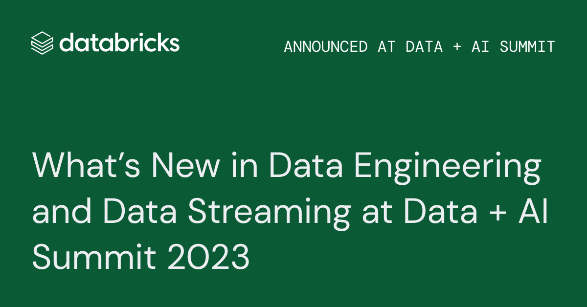 What's New in Data Engineering and Streaming at Data + AI Summit ...
