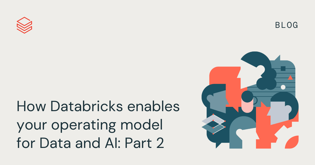 Databricks Operational Model Executing Your Data and AI Operating Model | Databricks Blog
