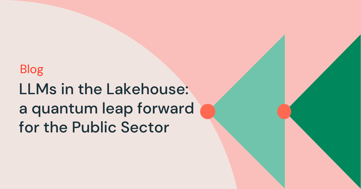 LLMs in the lakehouse: a quantum leap forward for the public sector