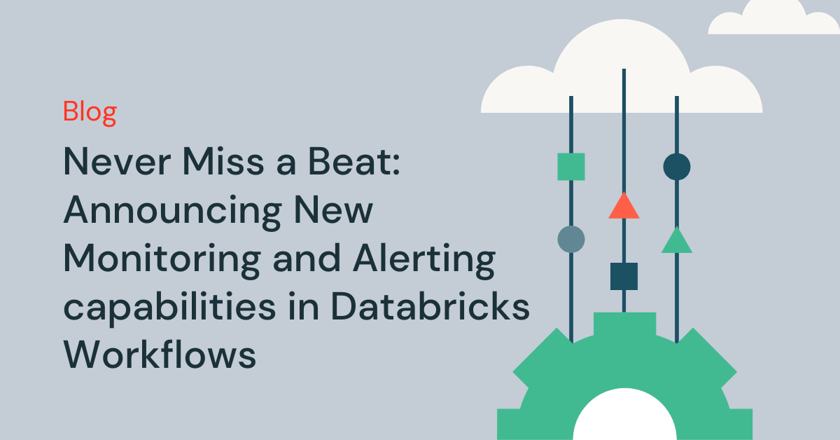 Never Miss a Beat: Announcing New Monitoring and Alerting capabilities in Databricks Workflows
