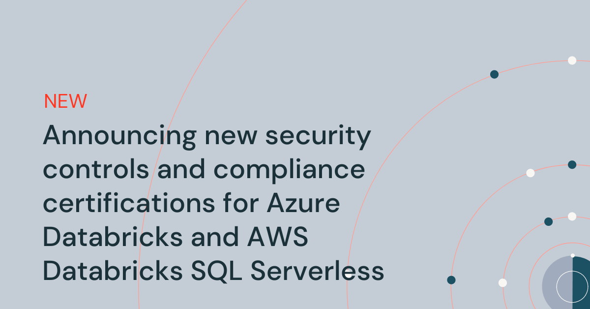 Read more about the article Asserting new safety controls and compliance certifications for Azure Databricks and AWS Databricks SQL Serverless