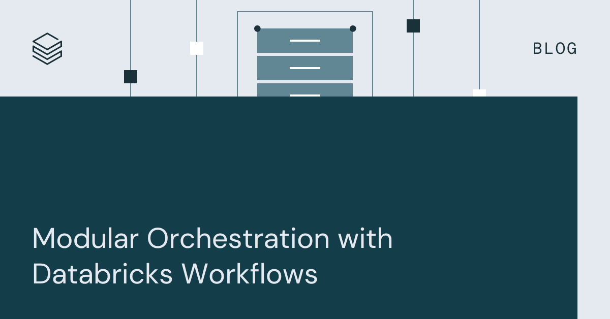 Read more about the article Modular Orchestration with Databricks Workflows