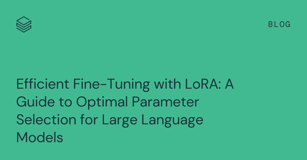 Efficient Fine-Tuning with LoRA: A Guide to Optimal Parameter Selection ...
