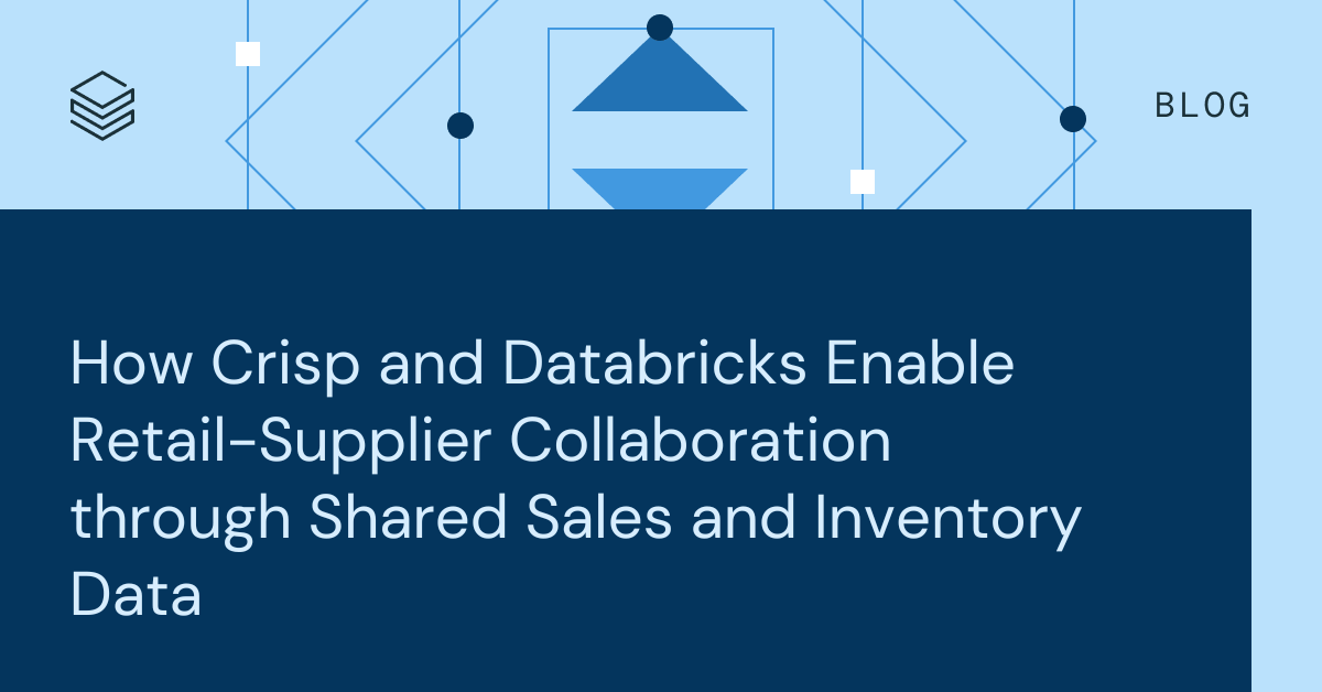 How Crisp and Databricks Enable Retail-Supplier Collaboration through Shared Sales and Inventory Data