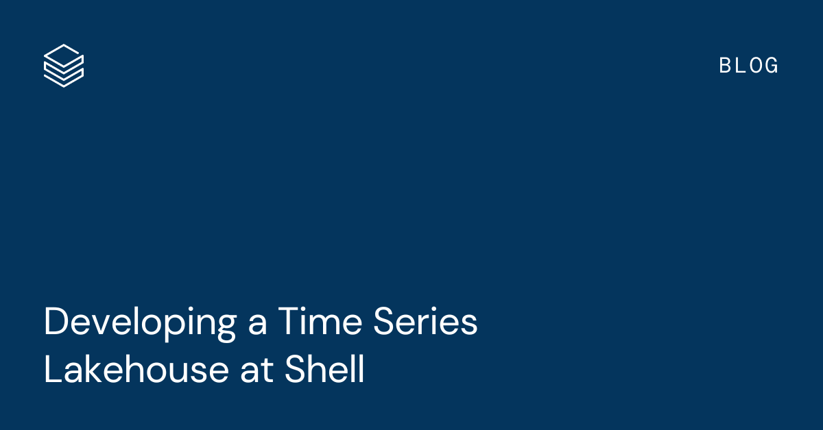 Databricks and Shell collaborate to simplify industrial time series data analytics on the Lakehouse