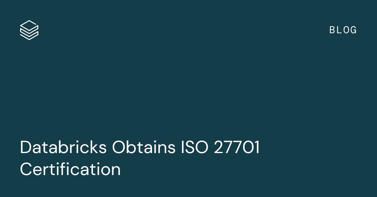 Databricks Obtains ISO 27701 Certification