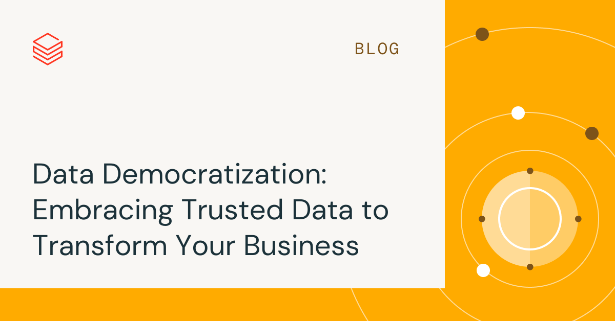 Data Democratization: Embracing Trusted Data to Transform Your Business