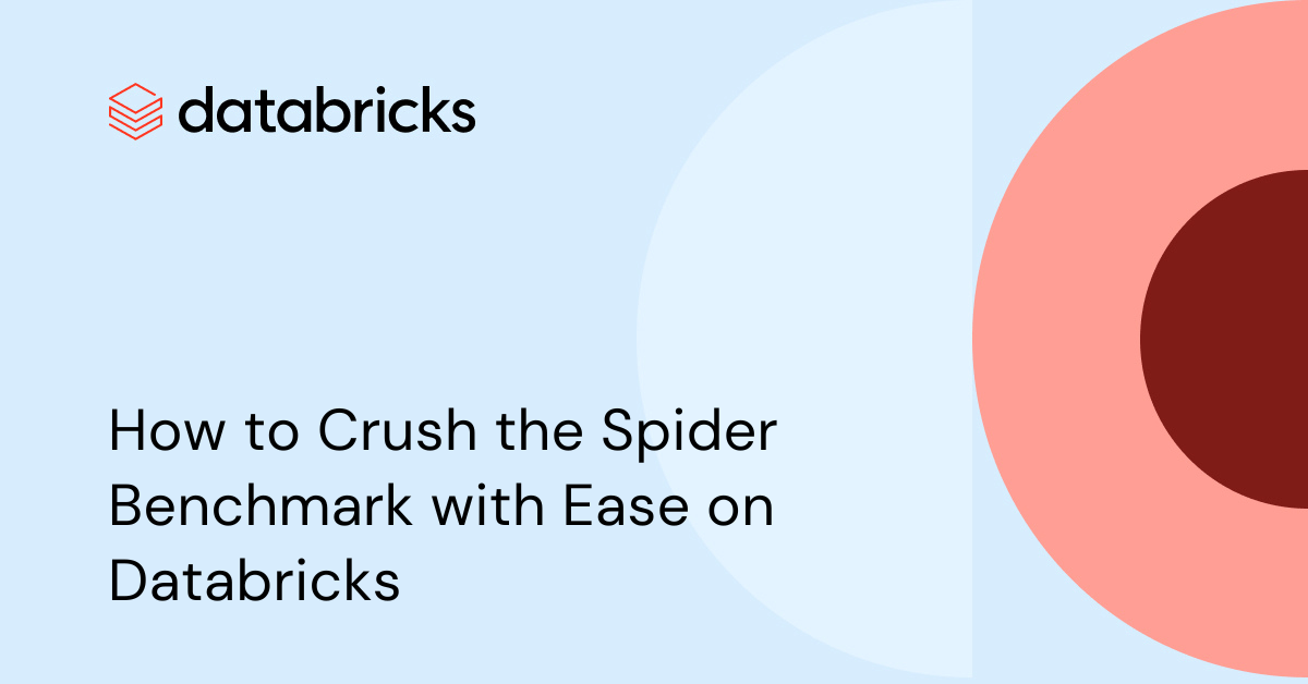 How you can Crush the Spider Benchmark with Ease on Databricks How you can Crush the Spider Benchmark with Ease on Databricks