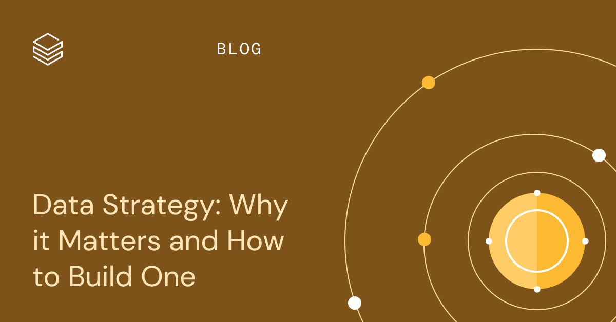 Data Strategy: Why it Matters and How to Build One | Databricks Blog