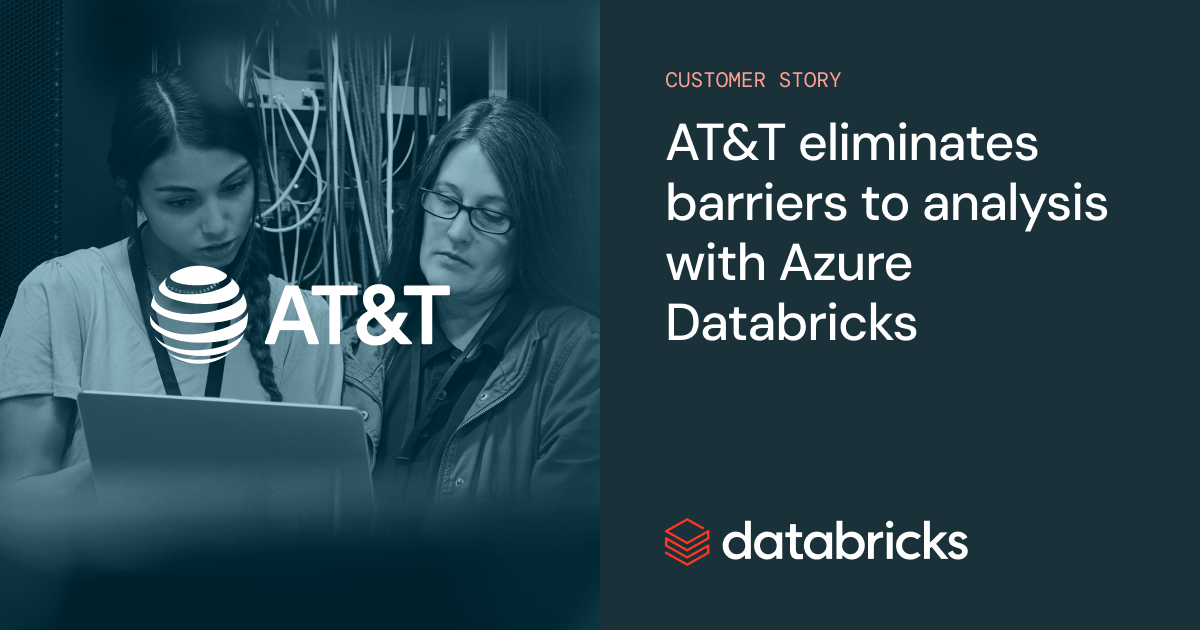 AT&T eliminates barriers to analysis with Azure Databricks | Databricks
