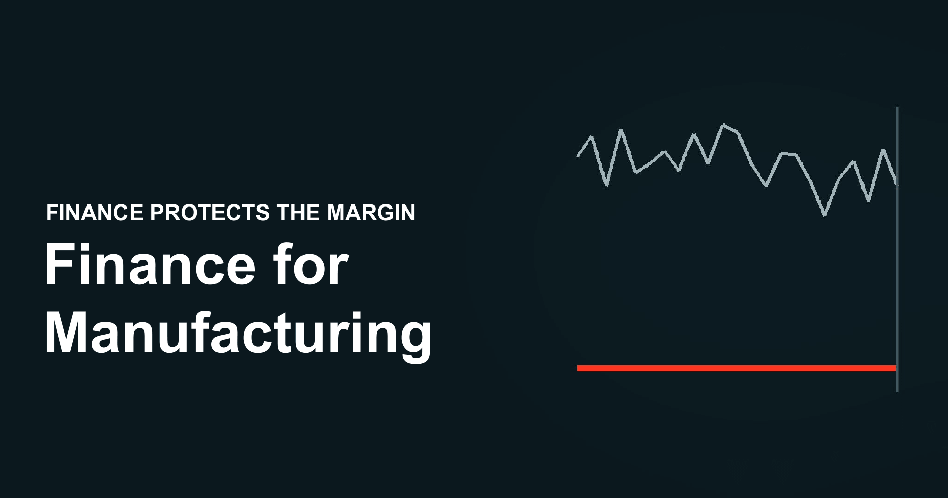 Manufacturing runs on capital. Finance protects the margin.