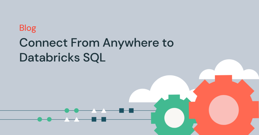 Connect From Anywhere to Databricks SQL | Databricks Blog