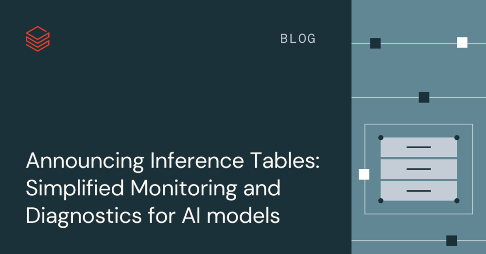 Announcing Inference Tables: Simplified Monitoring and Diagnostics for ...