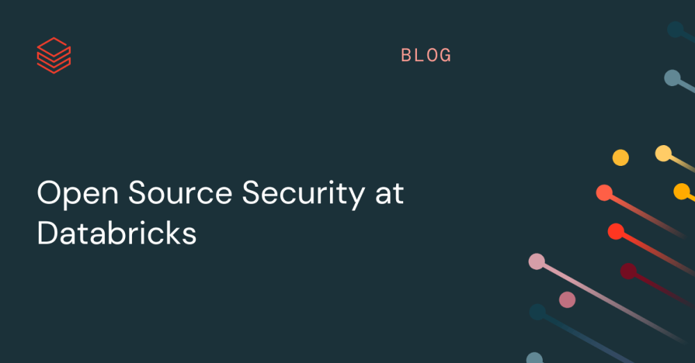 Open Source Security at Databricks | Databricks Blog