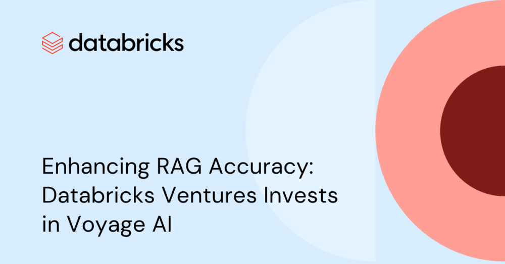 Enhancing RAG Accuracy: Databricks Ventures Invests in Voyage AI ...