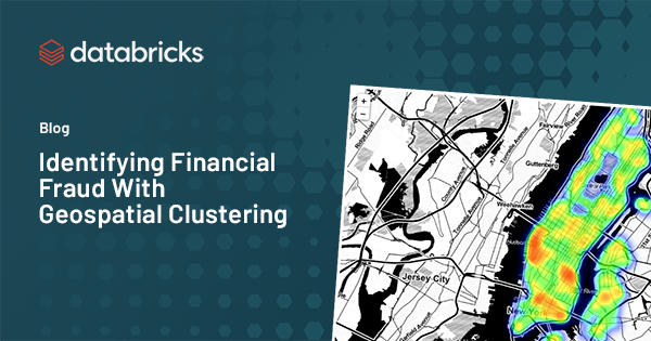 Fighting Fraud with Geospatial Clustering | Databricks Blog