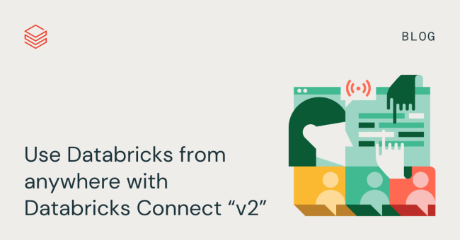 Use Databricks Anywhere with Connect v2 | Databricks Blog