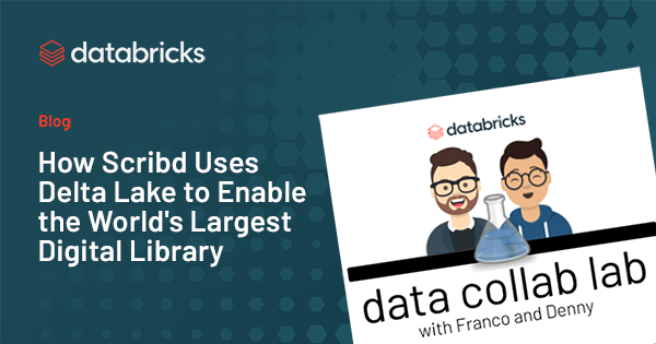 How Scribd Uses Delta Lake to Enable the World’s Largest Digital Library.