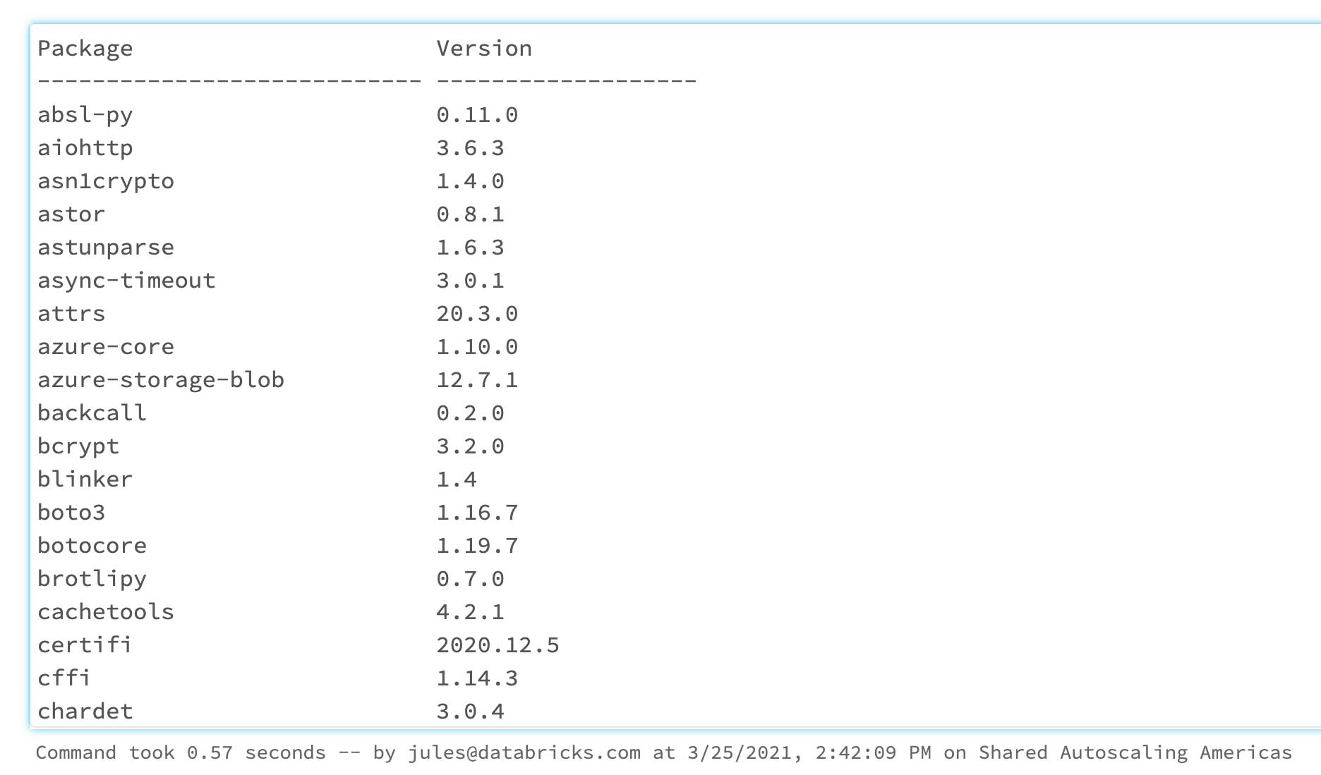 機械学習用の Databricks ランタイムに事前インストールされている全てのパッケージの一覧を確認するには、pip listを実行してください。