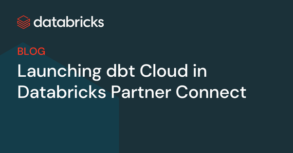 Launching dbt Cloud in Databricks Partner Connect - The ...
